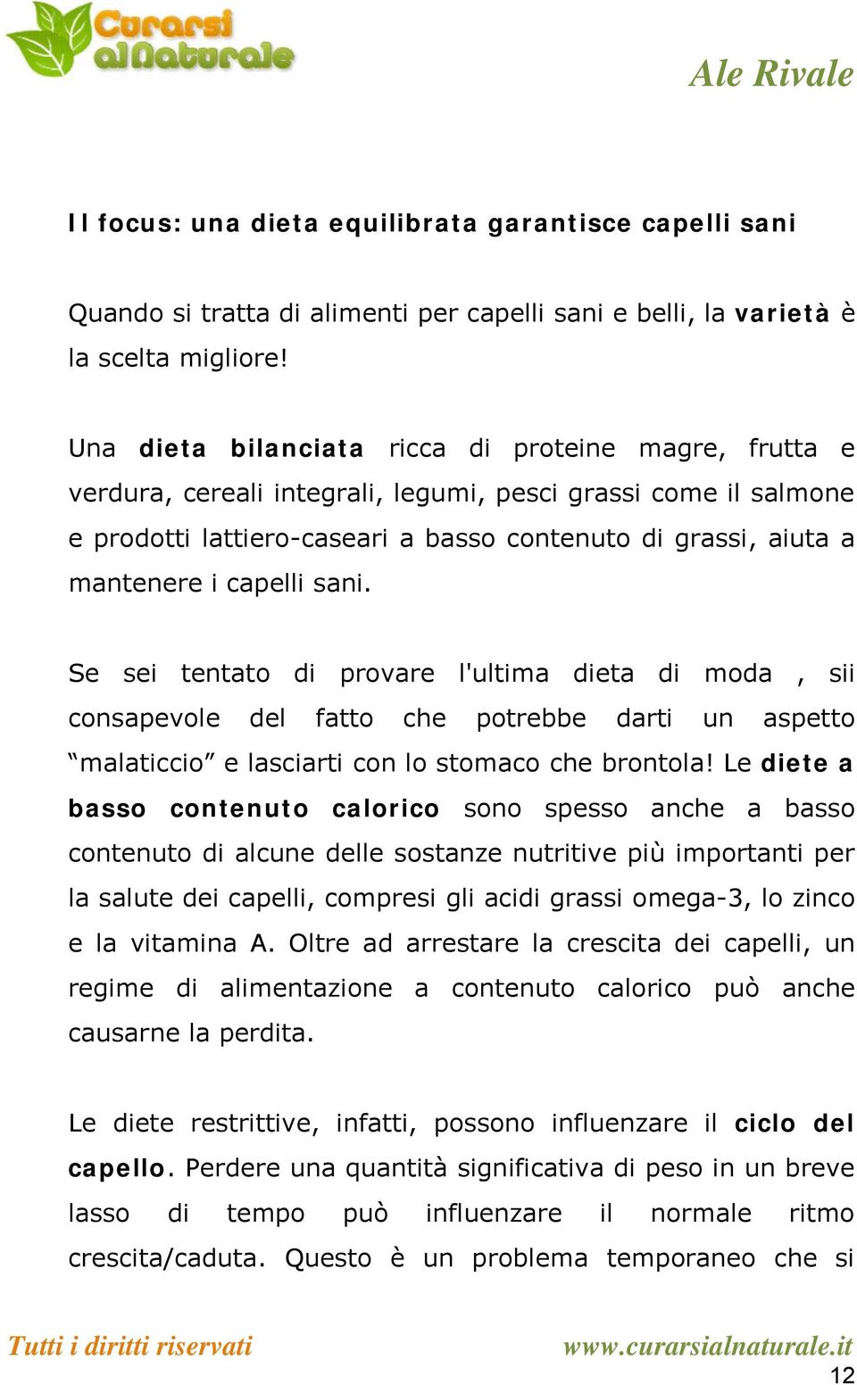 capelli sani. Se sei tentato di provare l'ultima dieta di moda, sii consapevole del fatto che potrebbe darti un aspetto malaticcio e lasciarti con lo stomaco che brontola!