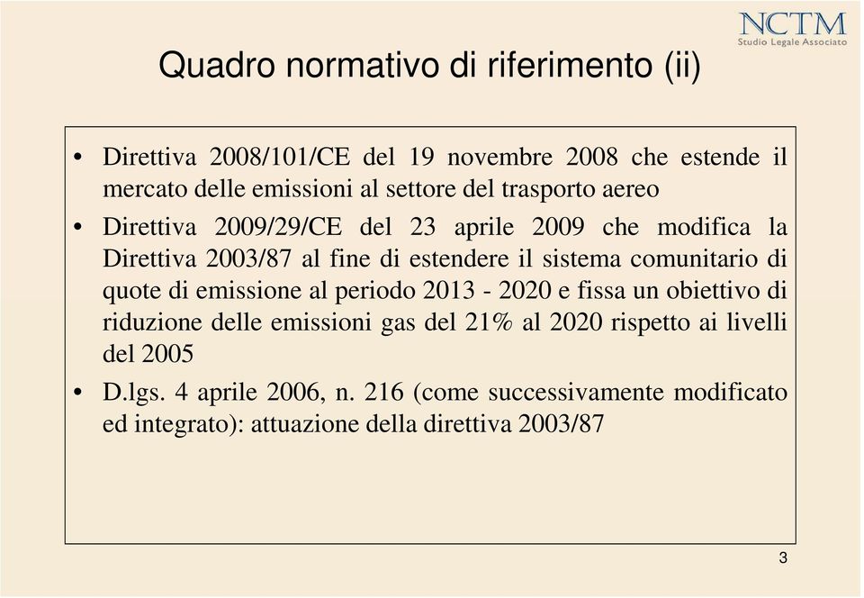 comunitario di quote di emissione al periodo 2013-2020 e fissa un obiettivo di riduzione delle emissioni gas del 21% al 2020