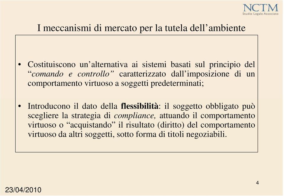 il dato della flessibilità: il soggetto obbligato può scegliere la strategia di compliance, attuando il comportamento