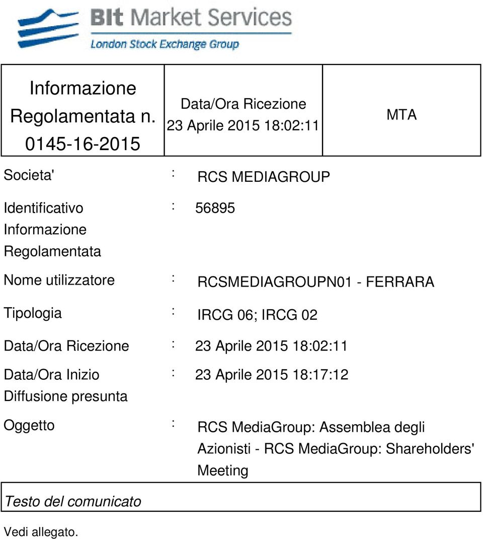 Regolamentata : 56895 Nome utilizzatore : RCSMEDIAGROUPN01 - FERRARA Tipologia : IRCG 06; IRCG 02 Data/Ora Ricezione :