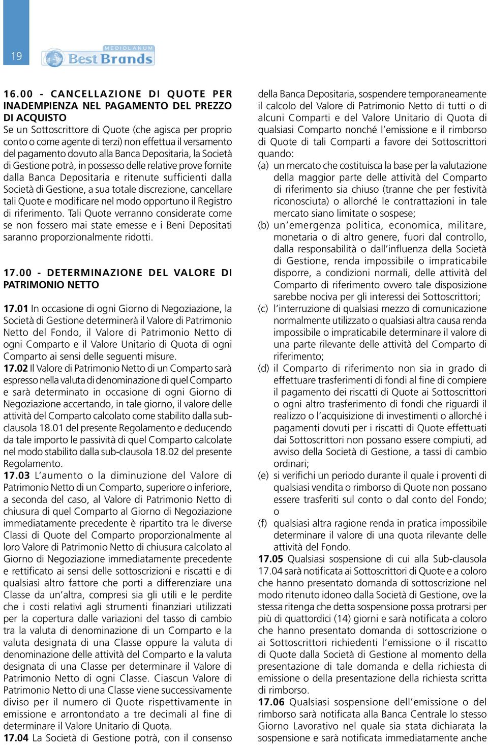 pagamento dovuto alla Banca Depositaria, la Società di Gestione potrà, in possesso delle relative prove fornite dalla Banca Depositaria e ritenute sufficienti dalla Società di Gestione, a sua totale