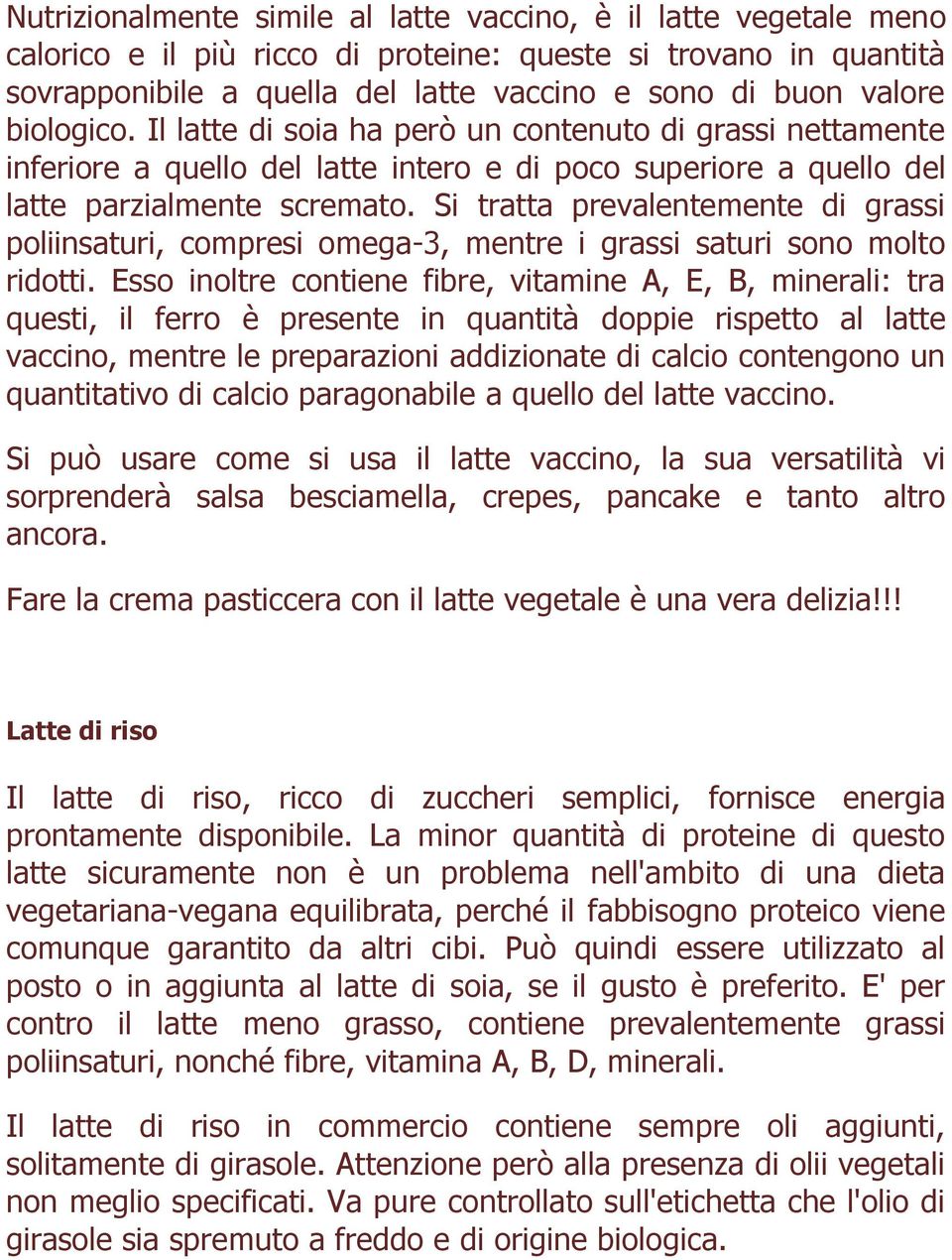 Si tratta prevalentemente di grassi poliinsaturi, compresi omega-3, mentre i grassi saturi sono molto ridotti.