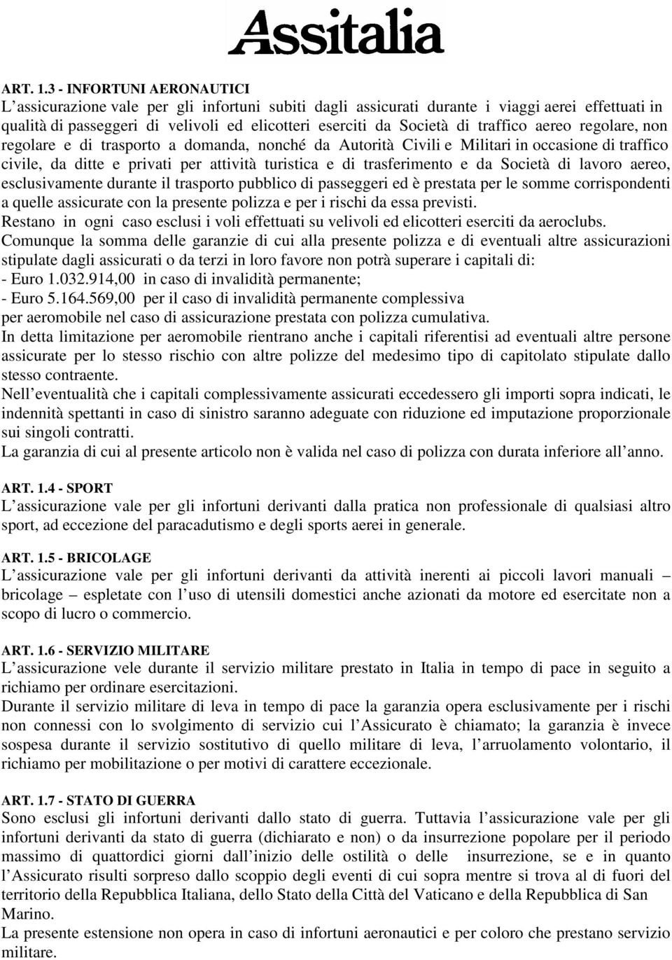 traffico aereo regolare, non regolare e di trasporto a domanda, nonché da Autorità Civili e Militari in occasione di traffico civile, da ditte e privati per attività turistica e di trasferimento e da