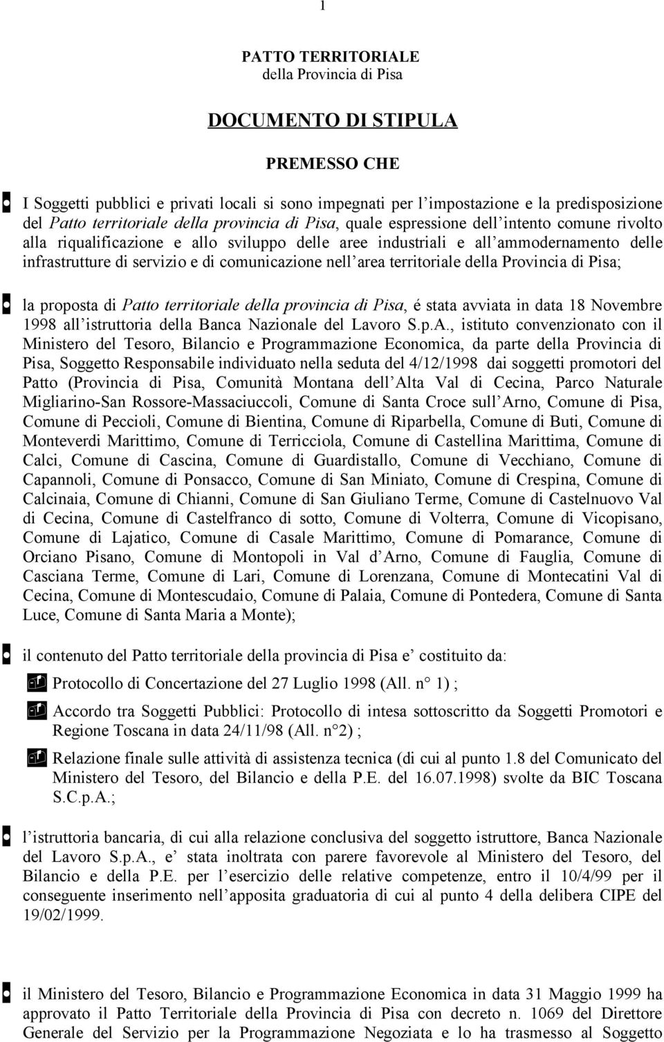 Patto territoriale della provincia di Pisa, é stata avviata in data 18 Novembre 1998 all istruttoria della Banca Nazionale del Lavoro S.p.A.