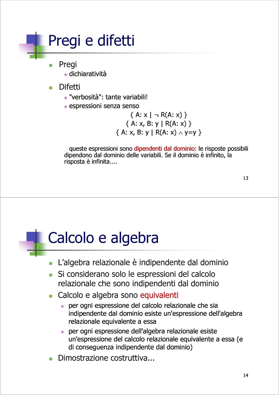 Se il le èinfinito, risposte la possibili 13 Pregi e difetti Pregi Difetti Calcolo e algebra per indipendente relazionale equivalente dal dominio a calcolo essa esiste un'espressione relazionale che