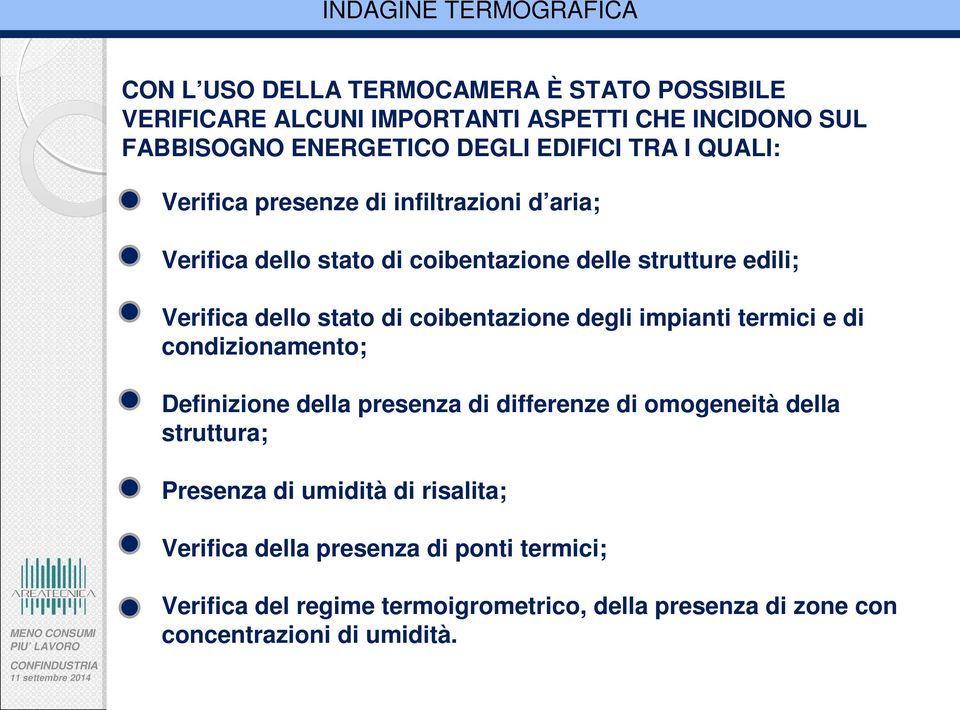 stato di coibentazione degli impianti termici e di condizionamento; Definizione della presenza di differenze di omogeneità della struttura; Presenza