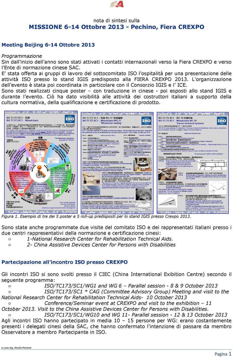 E stata offerta ai gruppi di lavoro del sottocomitato ISO l ospitalità per una presentazione delle attività ISO presso lo stand IGIS predisposto alla FIERA CREXPO 2013.