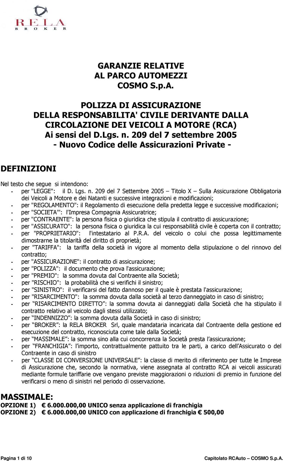 209 del 7 Settembre 2005 Titolo X Sulla Assicurazione Obbligatoria dei Veicoli a Motore e dei Natanti e successive integrazioni e modificazioni; - per "REGOLAMENTO": il Regolamento di esecuzione