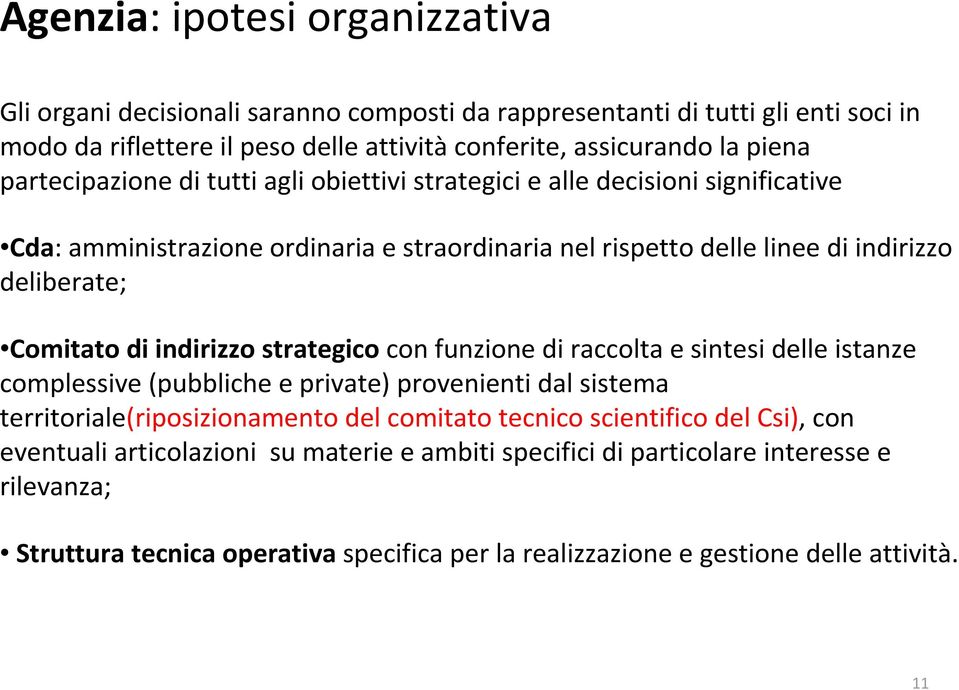 indirizzo strategico con funzione di raccolta e sintesi delle istanze complessive (pubbliche e private) provenienti dal sistema territoriale(riposizionamentodel comitato tecnico scientifico