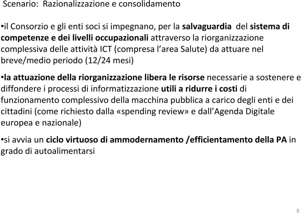 necessarie a sostenere e diffondere i processi di informatizzazioneutili a ridurre i costi di funzionamento complessivo della macchina pubblica a carico deglienti e dei