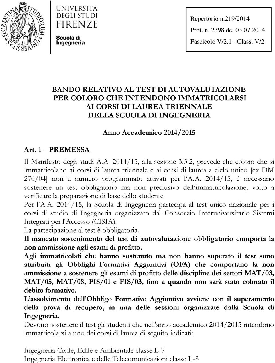 1 PREMESSA Anno Accademico 2014/2015 Il Manifesto degli studi A.A. 2014/15, alla sezione 3.