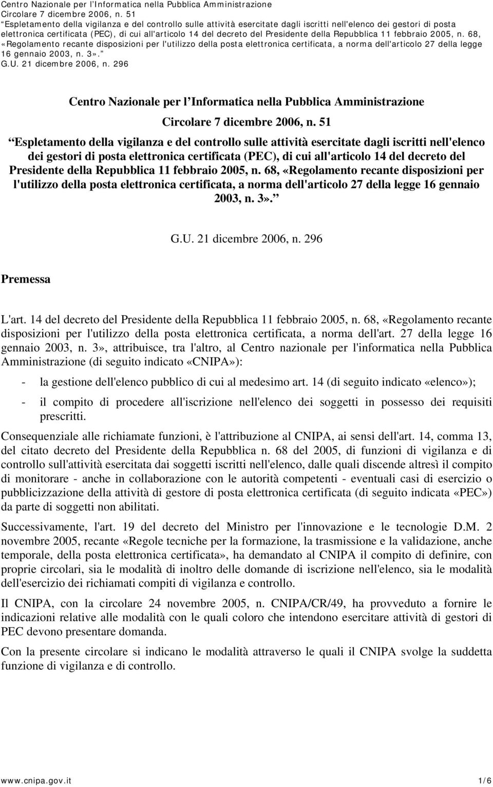 68, «Regolamento recante disposizioni per l'utilizzo della posta elettronica certificata, a norma dell'articolo 27 della legge 16 gennaio 2003, n. 3». Premessa L'art.