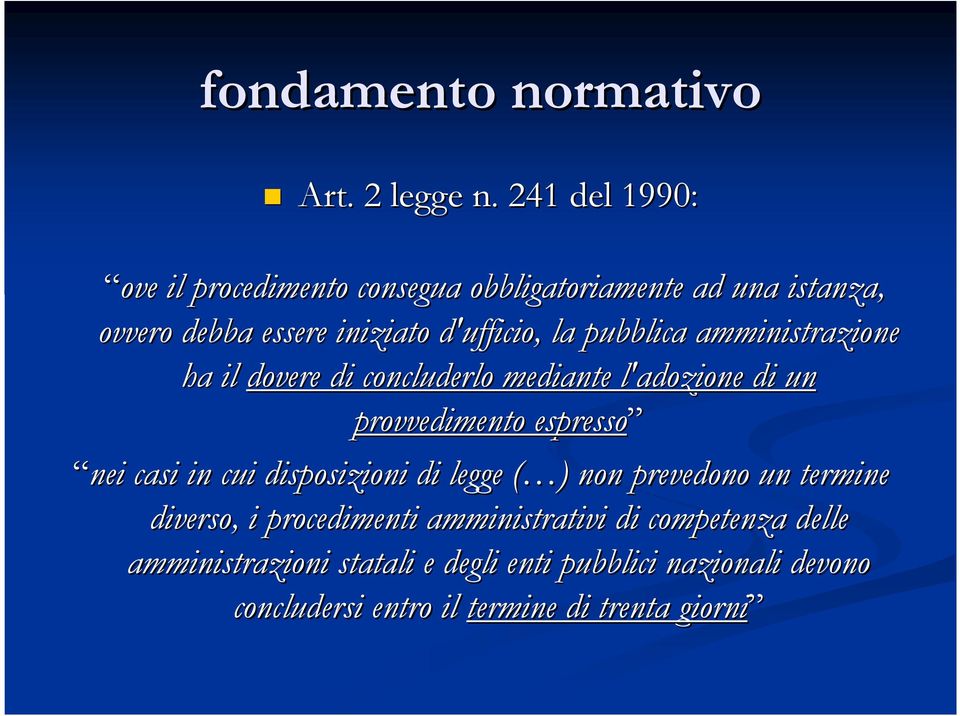 pubblica amministrazione ha il dovere di concluderlo mediante l'adozione di un provvedimento espresso nei casi in cui