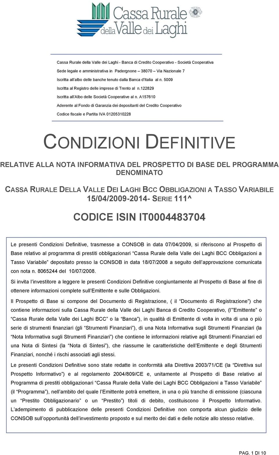 A157610 Aderente al Fondo di Garanzia dei depositanti del Credito Cooperativo Codice fiscale e Partita IVA 01205310228 CONDIZIONI DEFINITIVE RELATIVE ALLA NOTA INFORMATIVA DEL PROSPETTO DI BASE DEL