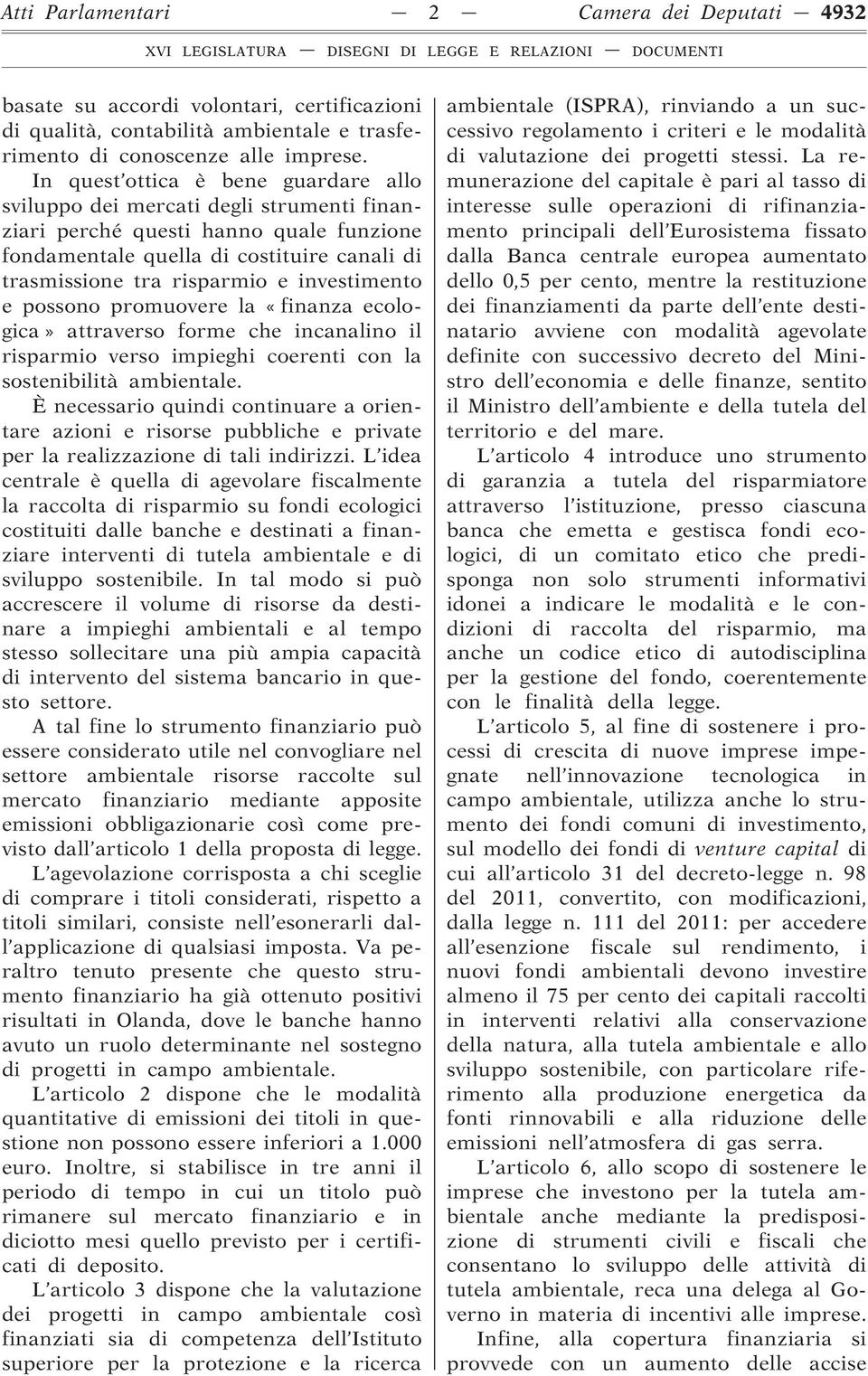 investimento e possono promuovere la «finanza ecologica» attraverso forme che incanalino il risparmio verso impieghi coerenti con la sostenibilità ambientale.