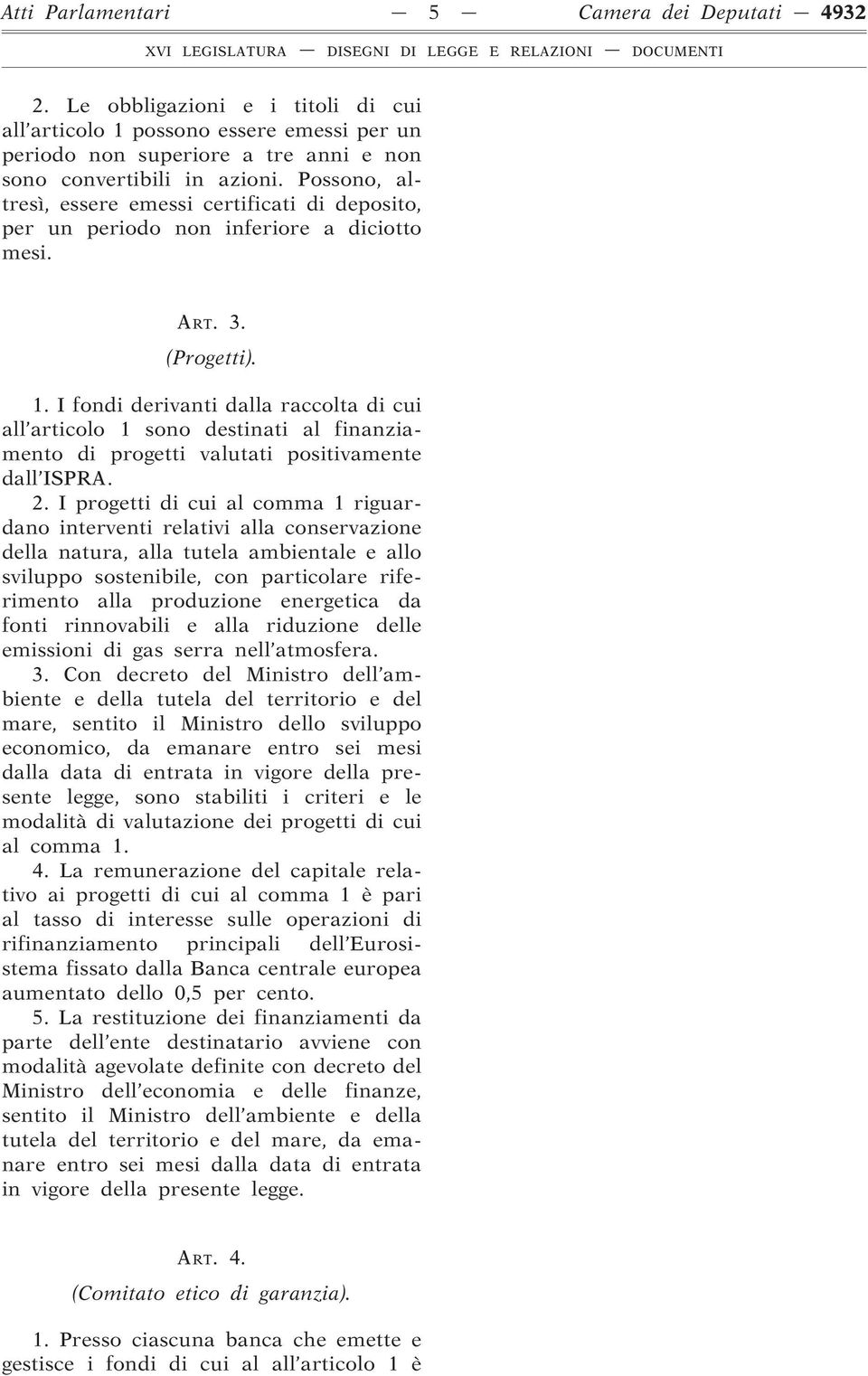 I fondi derivanti dalla raccolta di cui all articolo 1 sono destinati al finanziamento di progetti valutati positivamente dall ISPRA. 2.