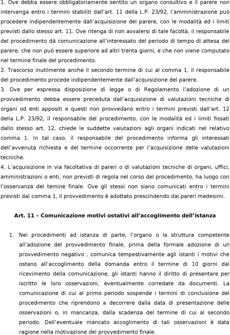 Ove ritenga di non avvalersi di tale facoltà, il responsabile del procedimento dà comunicazione all interessato del periodo di tempo di attesa del parere, che non può essere superiore ad altri trenta