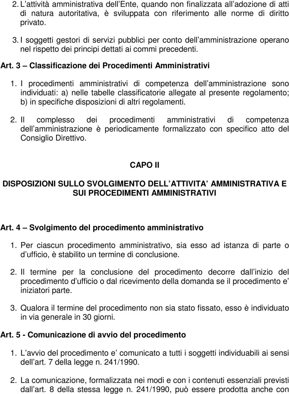 I procedimenti amministrativi di competenza dell amministrazione sono individuati: a) nelle tabelle classificatorie allegate al presente regolamento; b) in specifiche disposizioni di altri