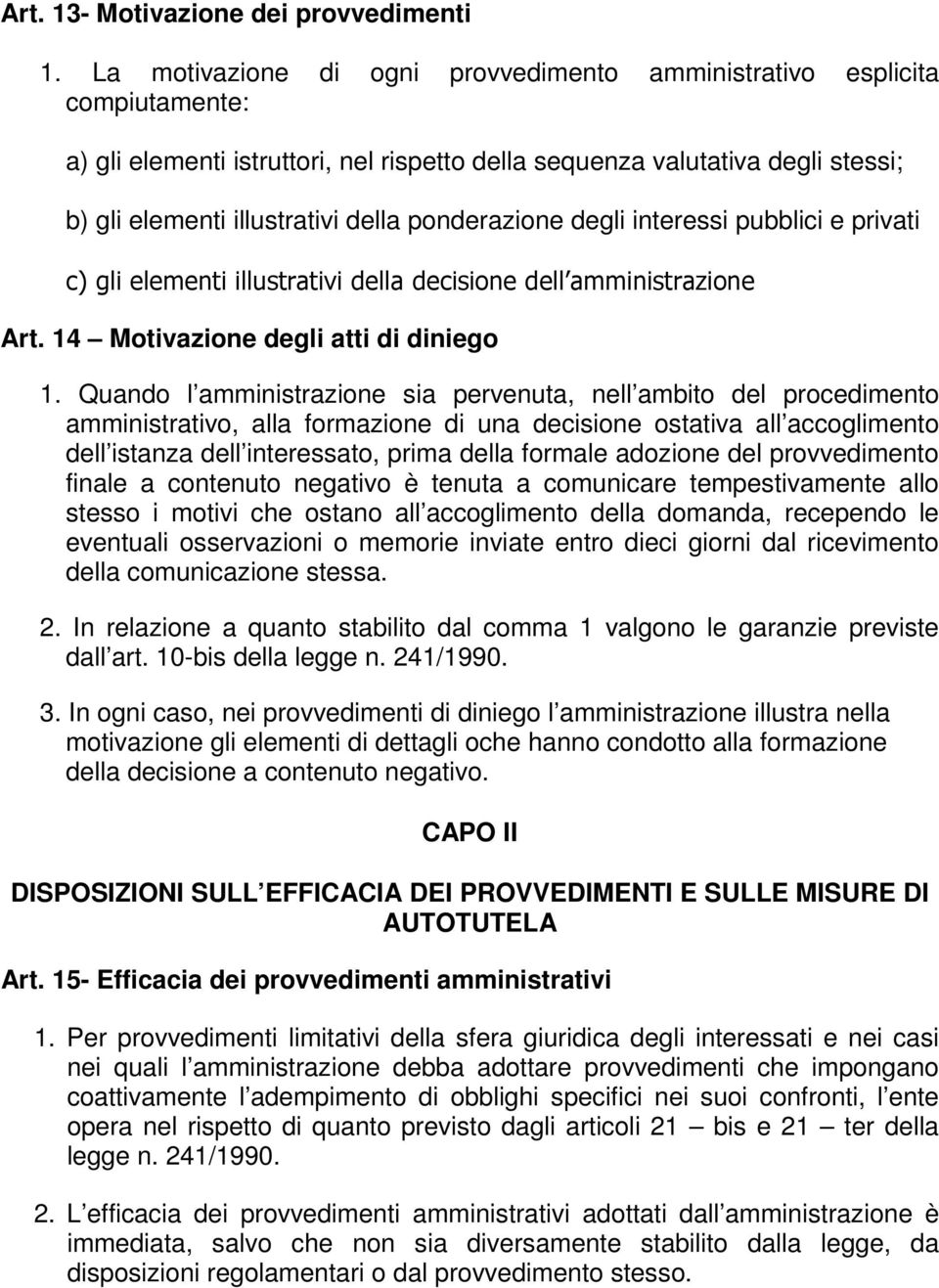 ponderazione degli interessi pubblici e privati c) gli elementi illustrativi della decisione dell amministrazione Art. 14 Motivazione degli atti di diniego 1.