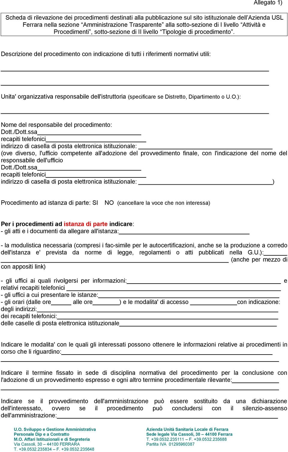 Descrizione del procedimento con indicazione di tutti i riferimenti normativi utili: Unita' organizzativa responsabile dell'istruttoria (specificare se Distretto, Dipartimento o U.O.