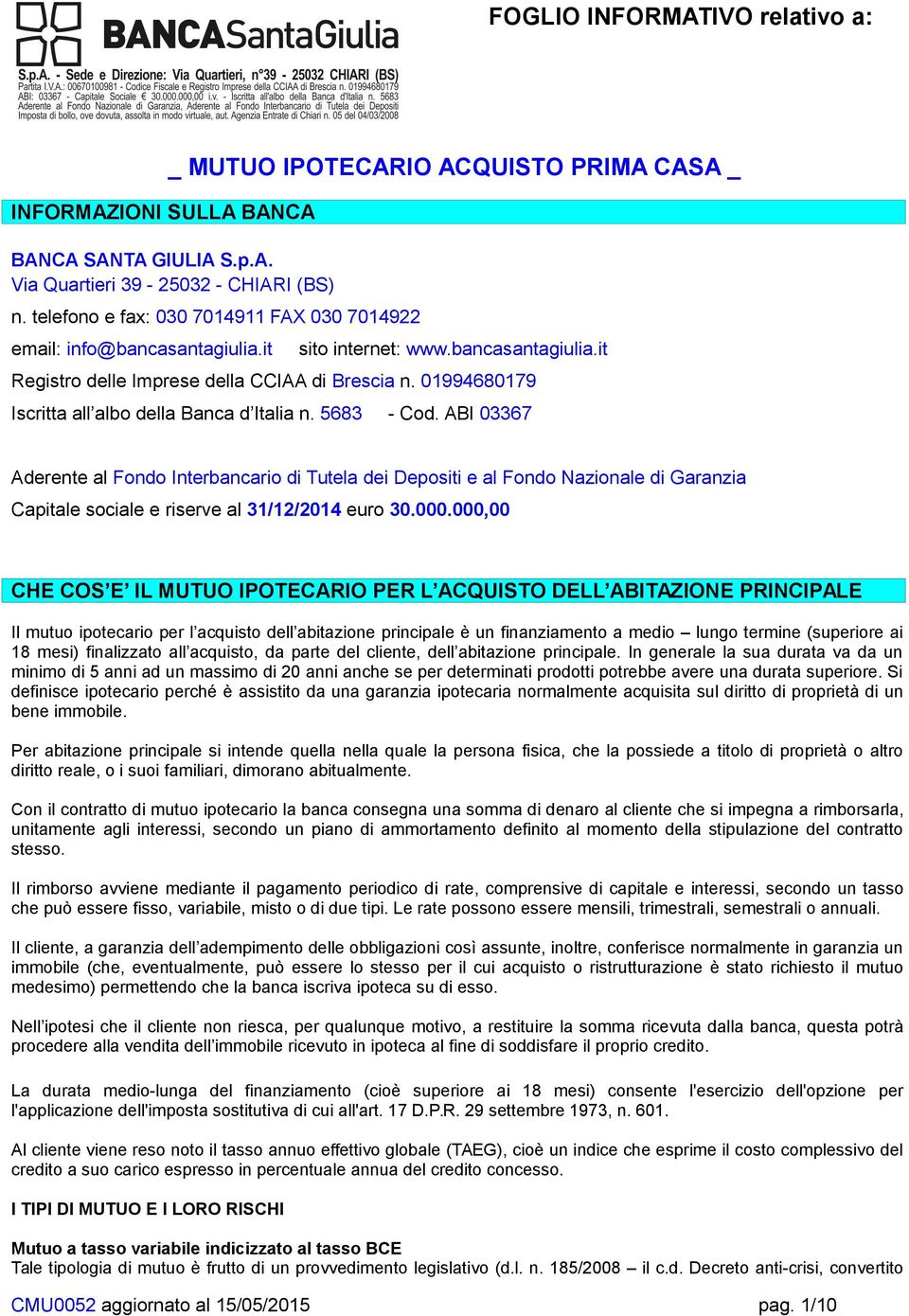 01994680179 Iscritta all albo della Banca d Italia n. 5683 - Cod.