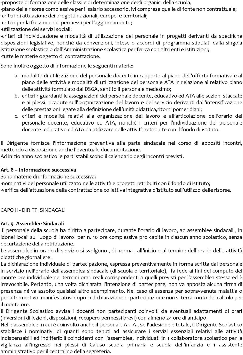 modalità di utilizzazione del personale in progetti derivanti da specifiche disposizioni legislative, nonché da convenzioni, intese o accordi di programma stipulati dalla singola istituzione