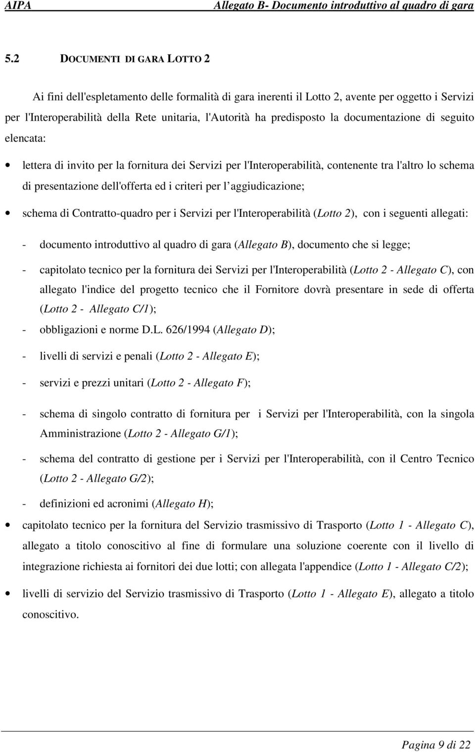 aggiudicazione; schema di Contratto-quadro per i Servizi per l'interoperabilità (Lotto 2), con i seguenti allegati: - documento introduttivo al quadro di gara (Allegato B), documento che si legge; -