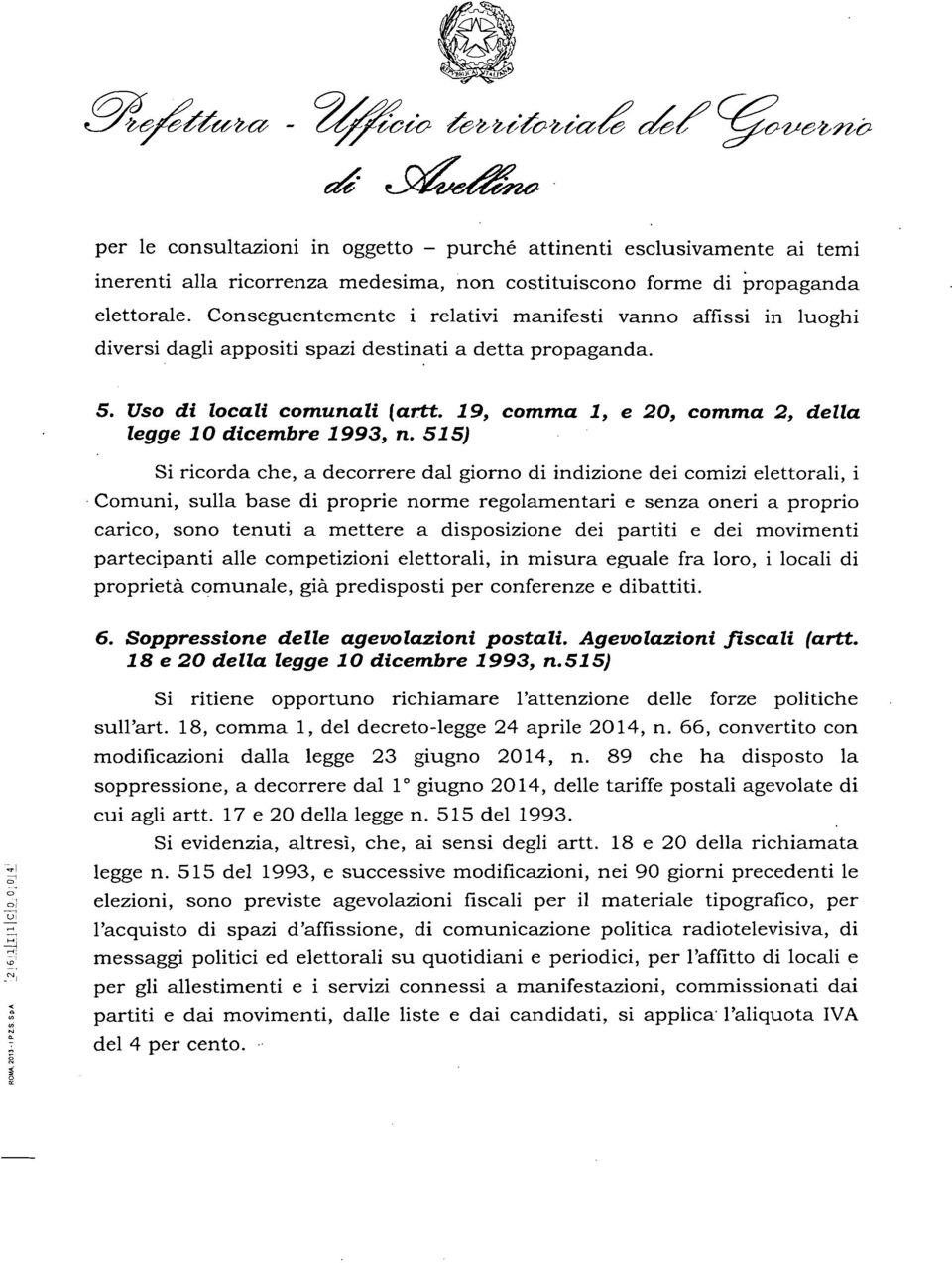 19, comma 1, e 20, comma 2, della legge 10 dicembre 1993, n. 515) Si ricorda che, a decorrere dal giorno di indizione dei comizi elettorali, i.