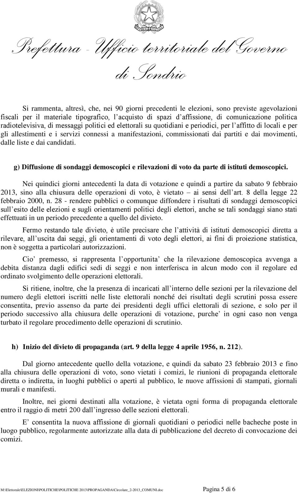 movimenti, dalle liste e dai candidati. g) Diffusione di sondaggi demoscopici e rilevazioni di voto da parte di istituti demoscopici.