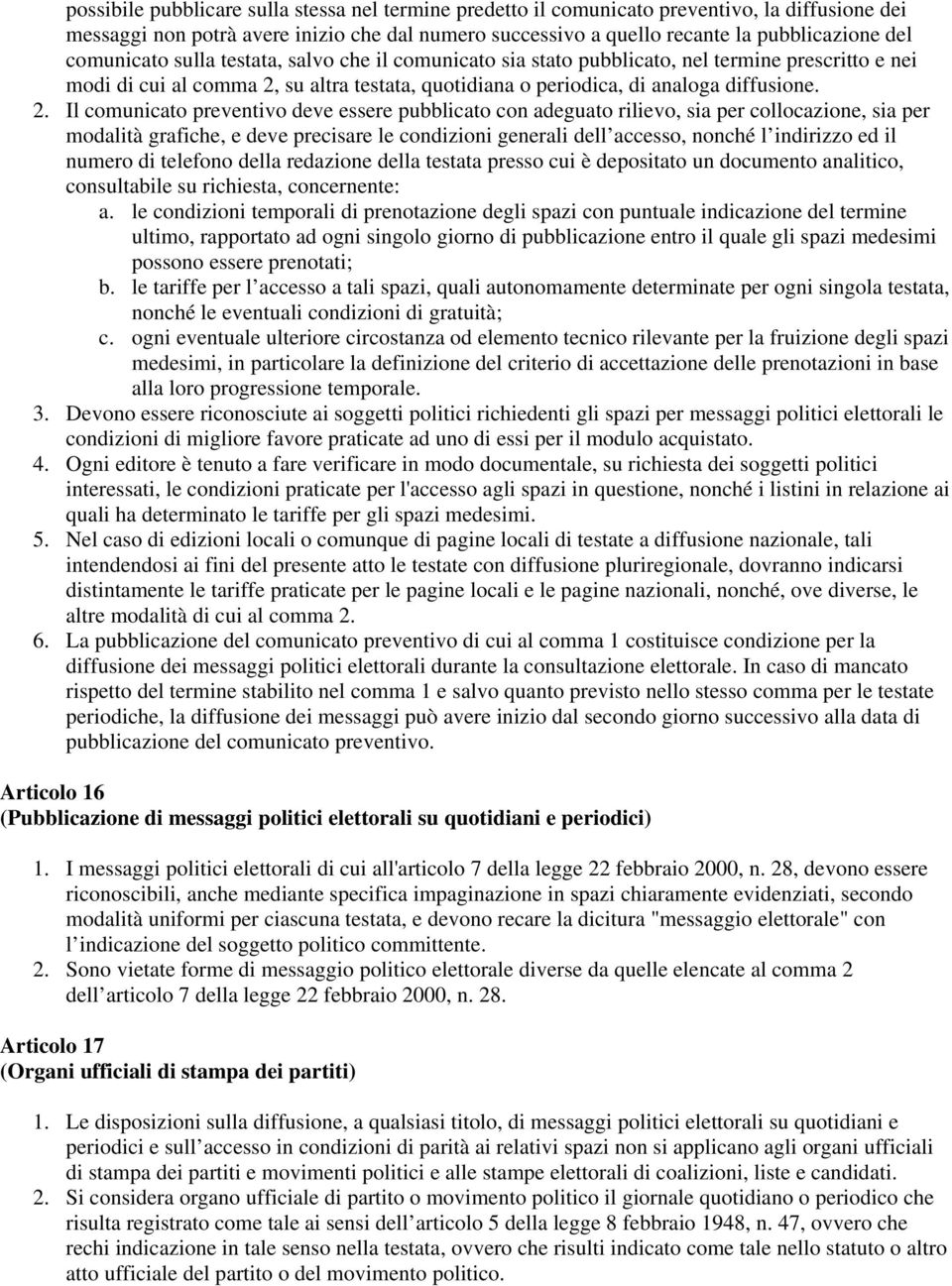 su altra testata, quotidiana o periodica, di analoga diffusione. 2.