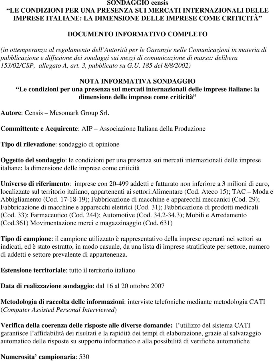 Committente e Acquirente: AIP Associazione Italiana della Produzione Oggetto del sondaggio: le condizioni per una presenza sui mercati internazionali delle imprese italiane: la dimensione delle