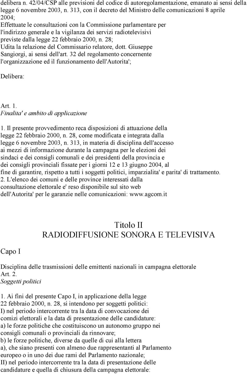 previste dalla legge 22 febbraio 2000, n. 28; Udita la relazione del Commissario relatore, dott. Giuseppe Sangiorgi, ai sensi dell'art.