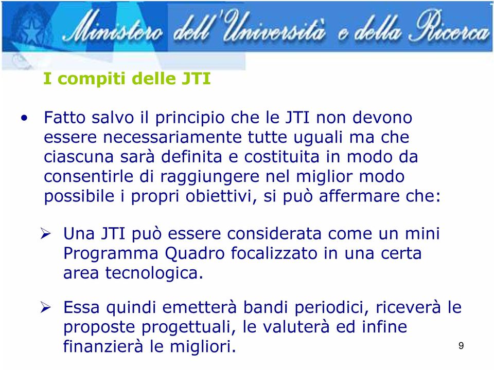 affermare che: Una JTI può essere considerata come un mini Programma Quadro focalizzato in una certa area tecnologica.