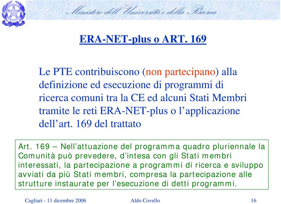 tramite le reti ERA-NET-plus o l applicazione dell art. 169 del trattato Art.