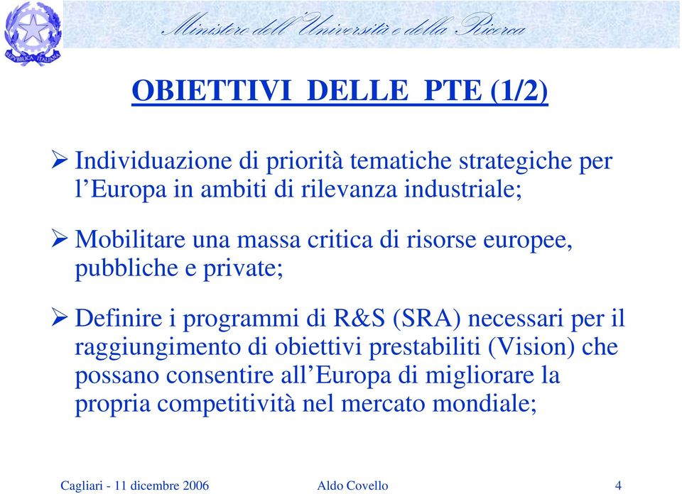 programmi di R&S (SRA) necessari per il raggiungimento di obiettivi prestabiliti (Vision) che possano