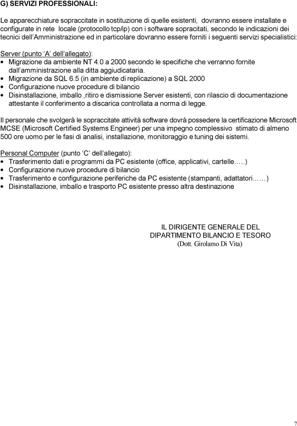 0 a 2000 secondo le specifiche che verranno fornite dall amministrazione alla ditta aggiudicataria. Migrazione da SQL 6.