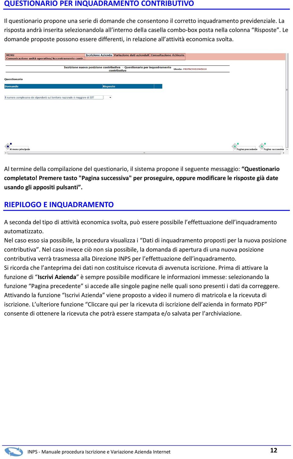 Al termine della compilazione del questionario, il sistema propone il seguente messaggio: Questionario completato!