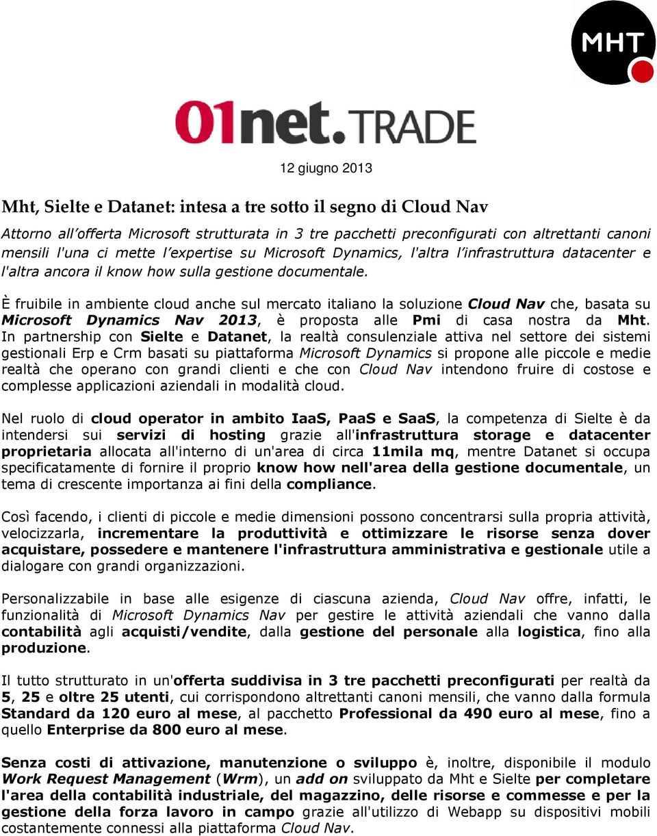 È fruibile in ambiente cloud anche sul mercato italiano la soluzione Cloud Nav che, basata su Microsoft Dynamics Nav 2013, è proposta alle Pmi di casa nostra da Mht.