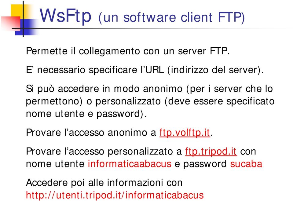 Si può accedere in modo anonimo (per i server che lo permettono) o personalizzato (deve essere specificato nome utente e