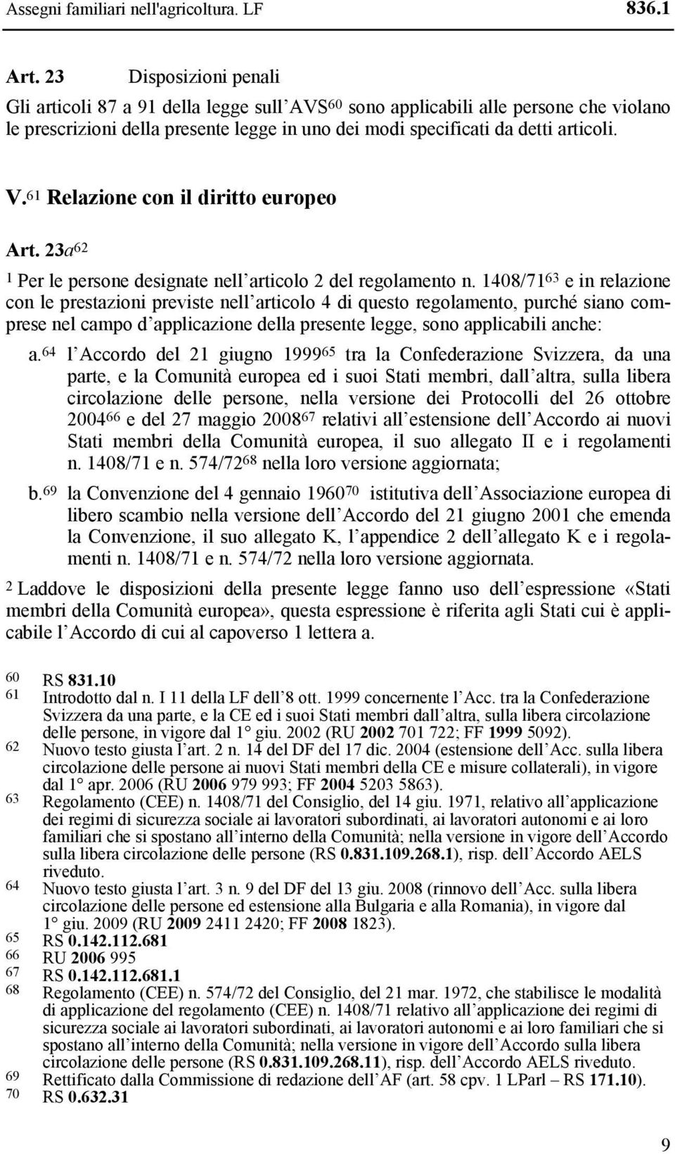 61 Relazione con il diritto europeo Art. 23a 62 1 Per le persone designate nell articolo 2 del regolamento n.