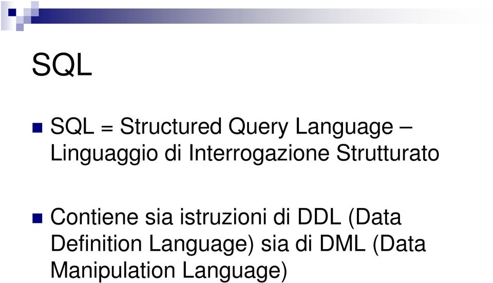 Contiene sia istruzioni di DDL (Data