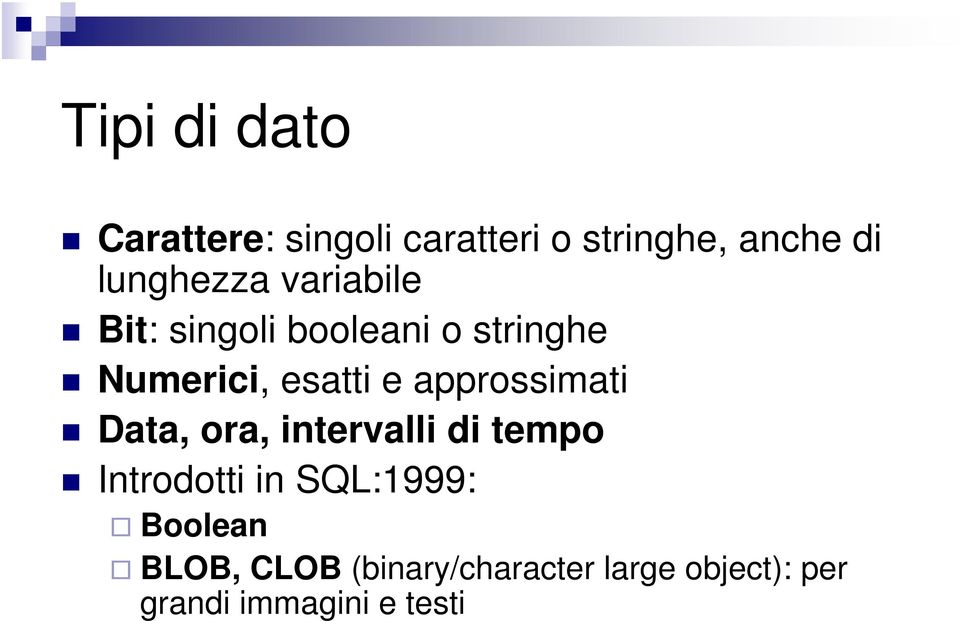 e approssimati Data, ora, intervalli di tempo Introdotti in SQL:1999: