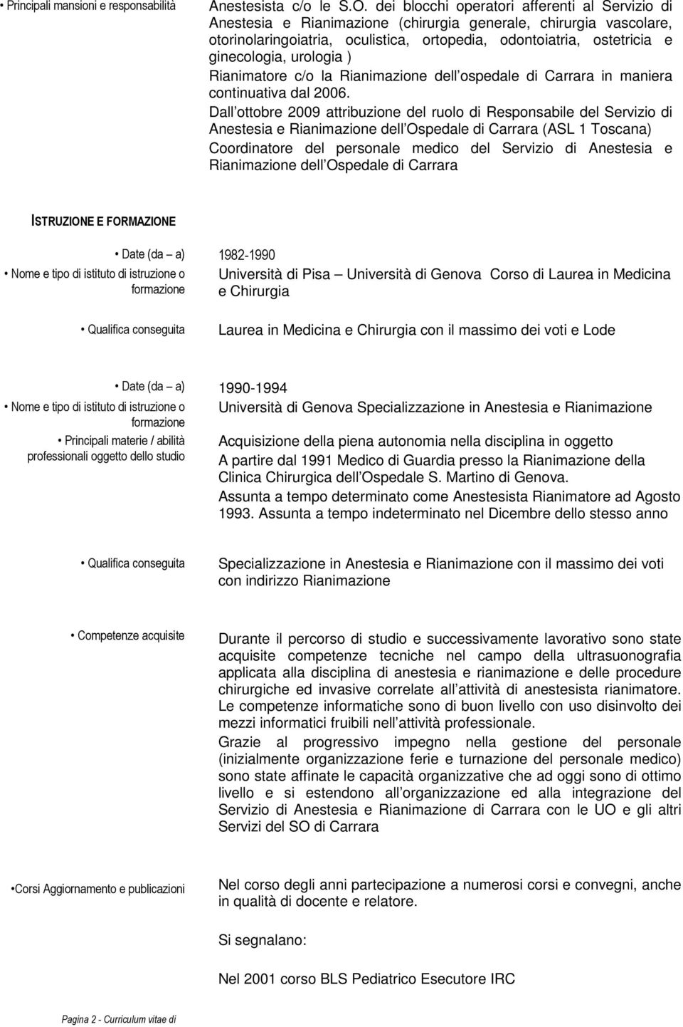 urologia ) Rianimatore c/o la Rianimazione dell ospedale di Carrara in maniera continuativa dal 2006.