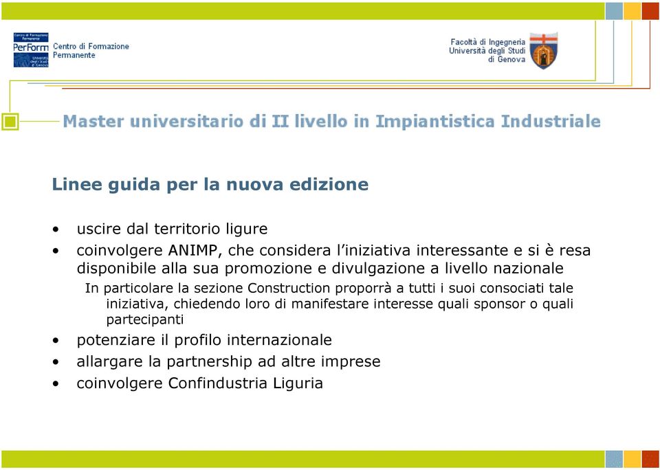 Construction proporrà a tutti i suoi consociati tale iniziativa, chiedendo loro di manifestare interesse quali sponsor