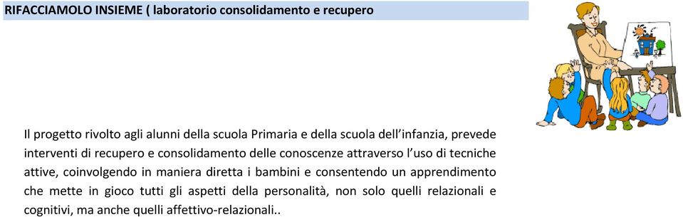 attraverso l uso di tecniche attive, coinvolgendo in maniera diretta i bambini e consentendo un apprendimento che