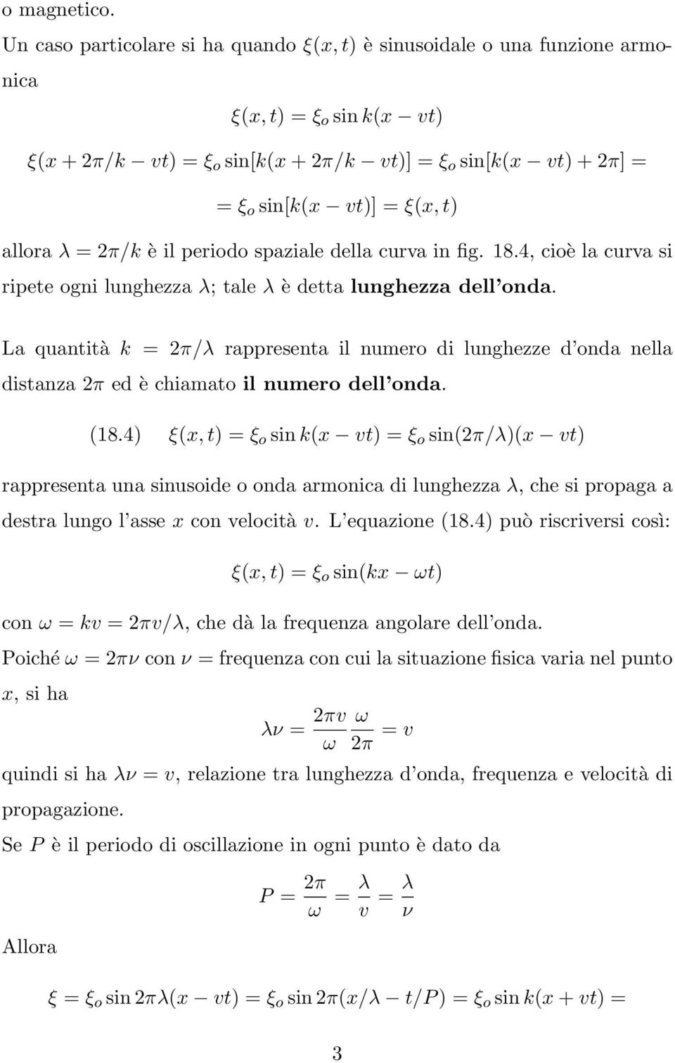 t) allora λ = 2π/k è il periodo spaziale della curva in fig. 18.4, cioè la curva si ripete ogni lunghezza λ; tale λ è detta lunghezza dell onda.