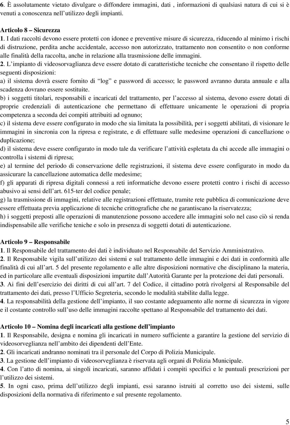 consentito o non conforme alle finalità della raccolta, anche in relazione alla trasmissione delle immagini. 2.