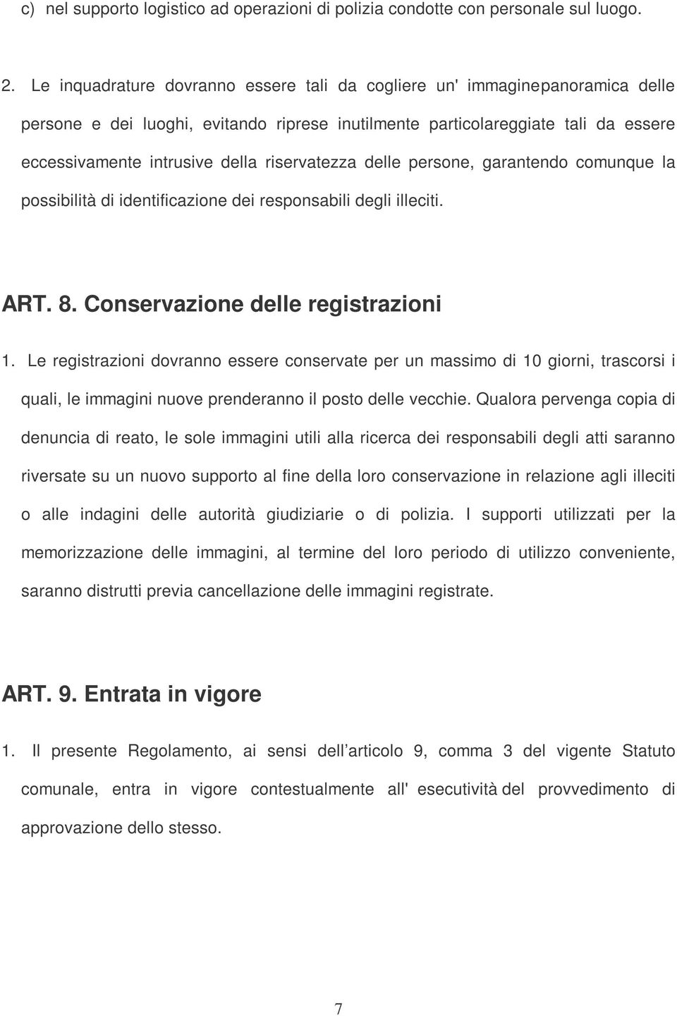 riservatezza delle persone, garantendo comunque la possibilità di identificazione dei responsabili degli illeciti. ART. 8. Conservazione delle registrazioni 1.