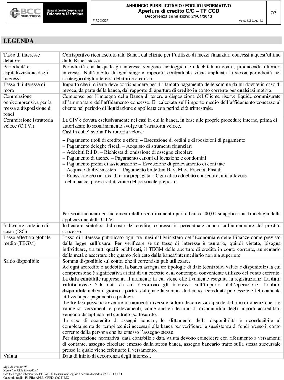 Periodicità con la quale gli interessi vengono conteggiati e addebitati in conto, producendo ulteriori interessi.