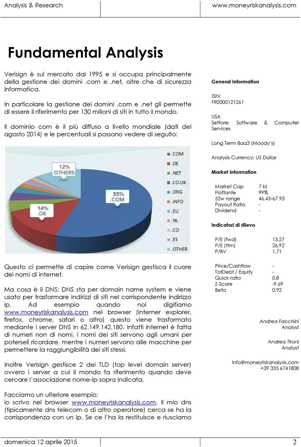 Services Long Term Baa3 (Moody s) Analysis Currency: US Dollar Market Information Market Cap 7 bl Flottante 99% 52w range 46.45-67.93 Payout Ratio - Dividend - Indicatori di rilievo P/E (fwd) 13.